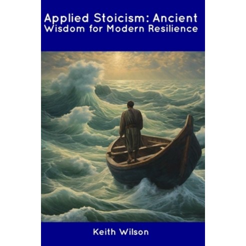 (영문도서) Applied Stoicism: Ancient Wisdom for Modern Resilience Paperback, Independently Published, English, 9798854922890