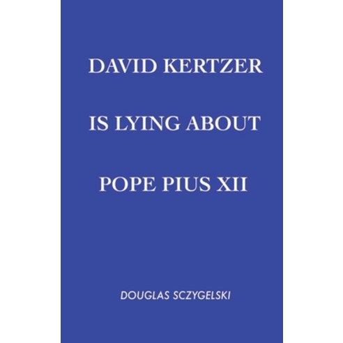 (영문도서) David Kertzer Is Lying About Pope Pius XII Paperback, Douglas Sczygelski, English, 9798227797315