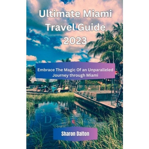 (영문도서) Ultimate Miami Travel Guide 2023: Embrace The Magic Of an Unparalleled Journey through Miami Paperback, Independently Published, English, 9798854805186