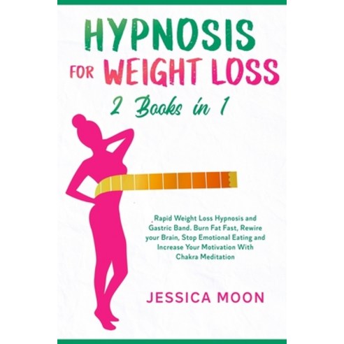 Hypnosis for Weight Loss 2 Books in 1: Rapid Weight Loss Hypnosis and Gastric Band. Burn Fat Fast R... Paperback, Independently Published