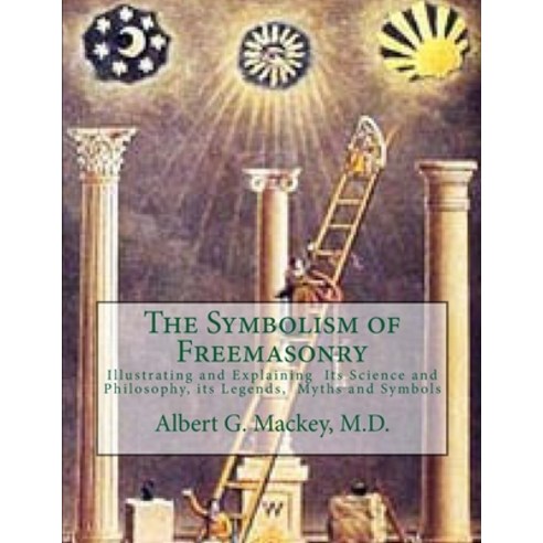 (영문도서) The Symbolism of Freemasonry: Illustrating and Explaining Its Science and Philosophy its Leg... Paperback, Createspace Independent Pub..., English, 9781546783664