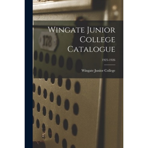 (영문도서) Wingate Junior College Catalogue; 1925-1926 Paperback, Hassell Street Press, English, 9781015279155