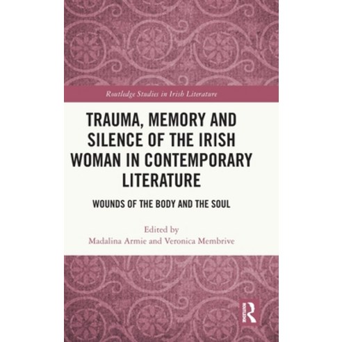 (영문도서) Trauma Memory and Silence of the Irish Woman in Contemporary Literature: Wounds of the Body ... Hardcover, Routledge, English, 9781032409641