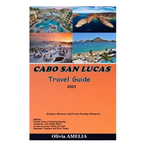(영문도서) CABO SAN LUCAS Travel Guide 2023: Explore Discover and Create Lasting Memories Paperback, Independently Published, English, 9798394901102