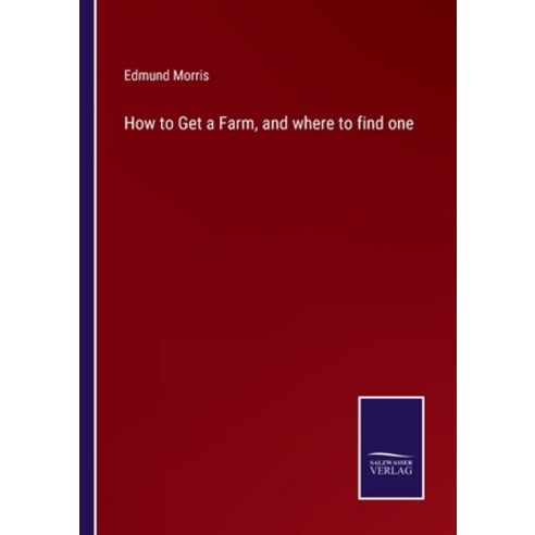 (영문도서) How to Get a Farm and where to find one Paperback, Salzwasser-Verlag, English, 9783752582529
