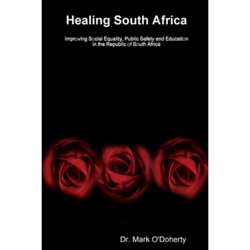 Healing South Africa - Improving Social Equality Public Safety and Education in the Republic of Sou... Paperback, Lulu.com