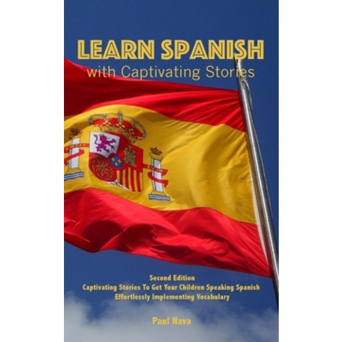 (영문도서) Learn Spanish with Captivating Stories: Second Edition Captivating Stories To Get Your Childr... Hardcover, Paul Nava, English, 9781802380293