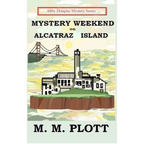 Mystery Weekend on Alcatraz Island: Abby Douglas Mystery Series Paperback, Mountain Stream Publishing
