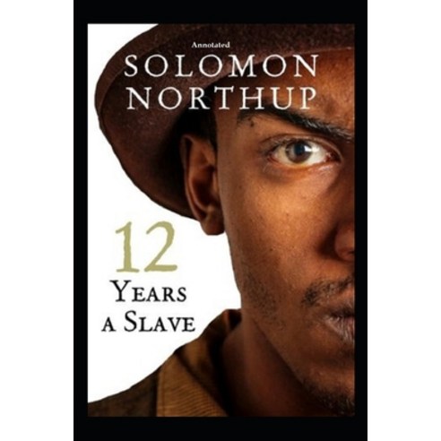 12 Years a Slave Annotated Paperback, Independently Published, English, 9798705406272