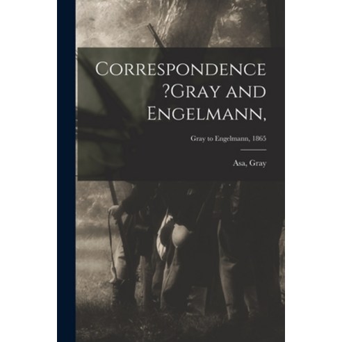(영문도서) Correspondence ?Gray and Engelmann; Gray to Engelmann 1865 Paperback, Legare Street Press, English, 9781014795090
