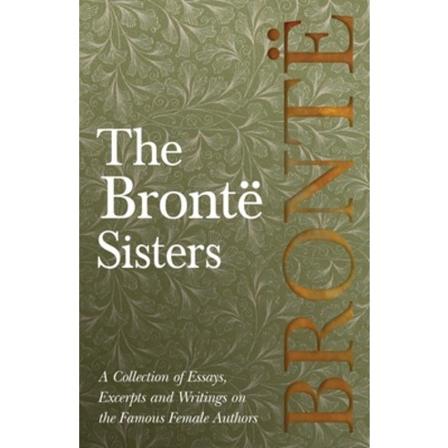 (영문도서) The Brontë Sisters - A Collection of Essays Excerpts and Writings on the Famous Female Authors Paperback, Read Books, English, 9781528704052