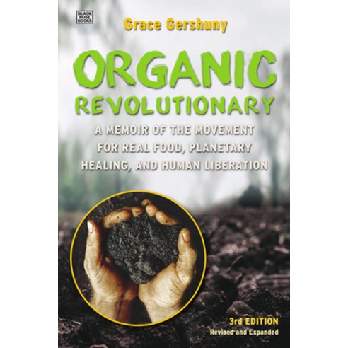 The Organic Revolutionary: A Memoir from the Movement for Real Food Planetary Healing and Human Li... Hardcover, Black Rose Books