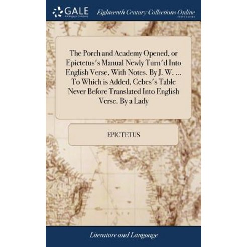 (영문도서) The Porch and Academy Opened or Epictetus''s Manual Newly Turn''d Into English Verse With Not... Hardcover, Gale Ecco, Print Editions, 9781379538042