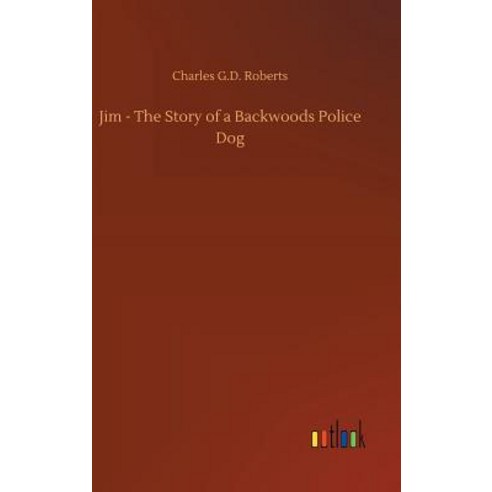 Jim - The Story of a Backwoods Police Dog Hardcover, Outlook Verlag, English, 9783732674183