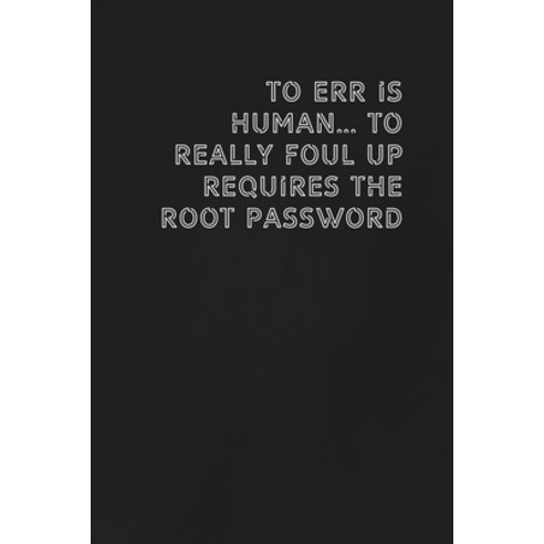 (영문도서) To err is human... to really foul up requires the root password: Gift it to the person that c... Paperback, Independently Published, English, 9781654084448