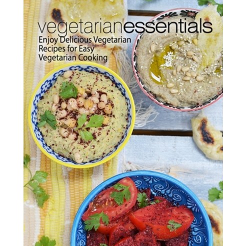 (영문도서) Vegetarian Essentials: Enjoy Delicious Vegetarian Recipes for Easy Vegetarian Cooking Paperback, Createspace Independent Pub..., English, 9781975897468