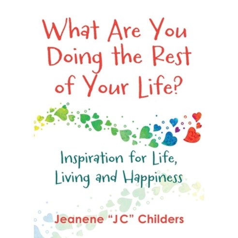 (영문도서) What Are You Doing the Rest of Your Life? - Inspiration for Life Living and Happiness Paperback, Jeanene Childers, English, 9781087978543
