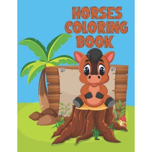 Horses Coloring Book: Wonderful World of Horses Coloring Book for Kids Paperback, Independently Published, English, 9798587773844