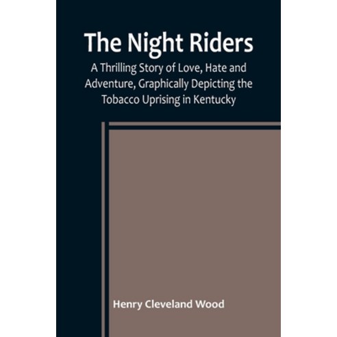 (영문도서) The Night Riders; A Thrilling Story of Love Hate and Adventure Graphically Depicting the To... Paperback, Alpha Edition, English, 9789356783706