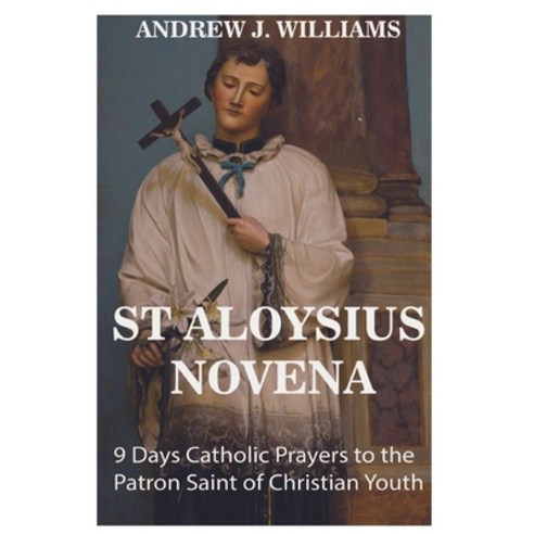 (영문도서) St Aloysius Novena: 9 Days Catholic Prayers to the Patron Saint of Christian Youth Paperback, Independently Published, English, 9798326226457