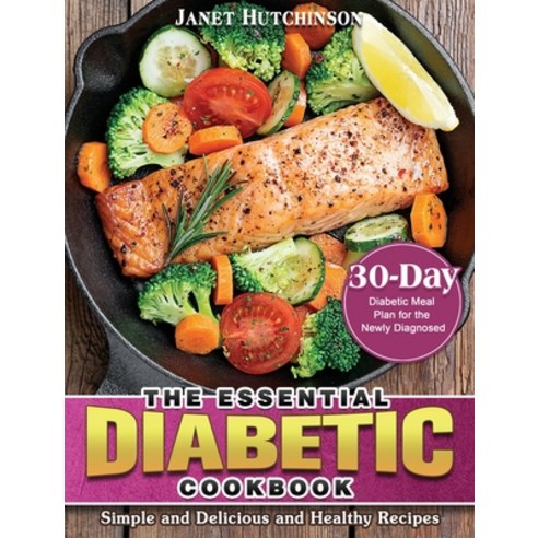 The Essential Diabetic Cookbook: Simple and Delicious and Healthy Recipes with 30-Day Diabetic Meal ... Hardcover, Janet Hutchinson, English, 9781801247016