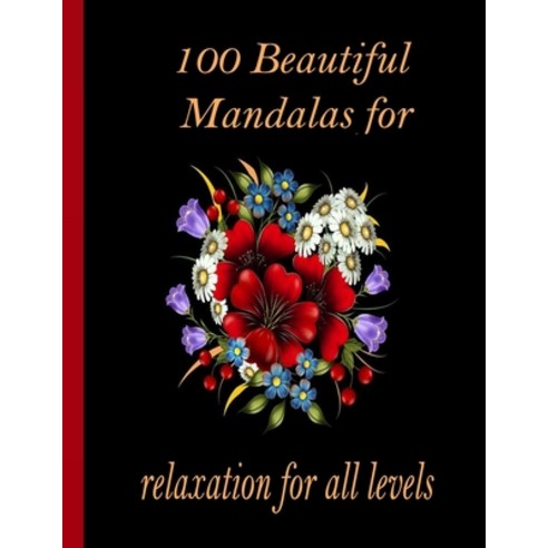 100 Beautiful Mandalas for relaxation for all levels: 100 Magical Mandalas flowers- An Adult Colorin... Paperback, Independently Published, English, 9798726564500