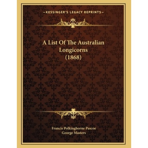 A List Of The Australian Longicorns (1868) Paperback, Kessinger Publishing