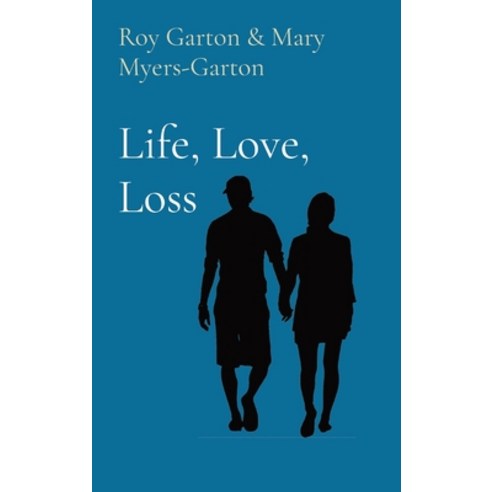 (영문도서) Life Love Loss Hardcover, Roy & Mary Myers Garton, English, 9781088106983