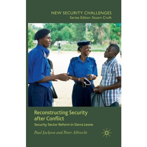 Reconstructing Security After Conflict: Security Sector Reform in Sierra Leone Paperback, Palgrave MacMillan