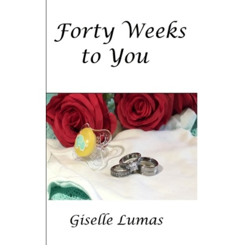 Forty Weeks to You Paperback, Independently Published