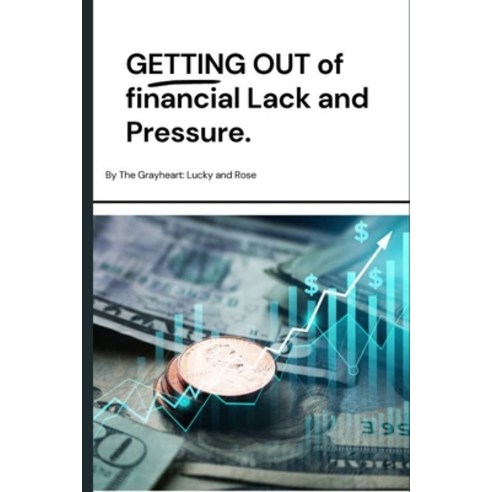 (영문도서) Getting Out of Financial Lack and Pressure: Wholesome truth and principles for financial freedom Paperback, Independently Published, English, 9798862761283