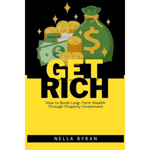 (영문도서) Get Rich: How to Build Long-Term Wealth Through Property Investment Paperback, Independently Published, English, 9798322735083