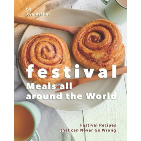 Festival Meals all around the World: Festival Recipes that can Never Go Wrong Paperback, Independently Published, English, 9798563550711