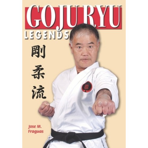 Goju Ryu Legends Paperback, Empire Books/Awp LLC, English, 9781949753257