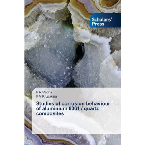 (영문도서) Studies of corrosion behaviour of aluminium 6061 / quartz composites Paperback, Scholars'' Press, English, 9786138945192