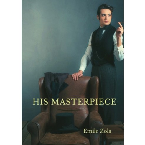 His Masterpiece: L''Oeuvre By Emile Zola Paperback, Les Prairies Numeriques, English, 9782382748404
