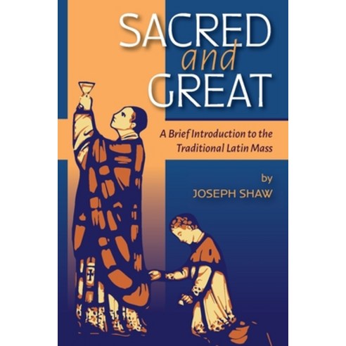 (영문도서) Sacred and Great: A Brief Introduction to the Traditional Latin Mass Paperback, OS Justi Press, English, 9781960711120
