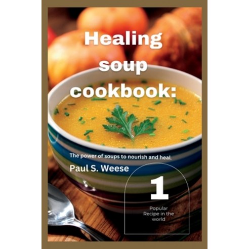 (영문도서) Healing soup cookbook: The power of soups to nourish and heal. Vol.1 Paperback, Independently Published, English, 9798385620104