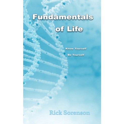 (영문도서) Fundamentals Of Life: Know Yourself Be Yourself Hardcover, Rick Sorenson, English, 9780985678135