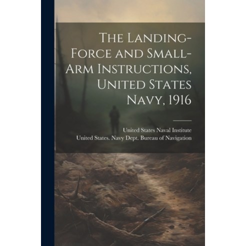 (영문도서) The Landing-force and Small-arm Instructions United States Navy 1916 Paperback, Legare Street Press, English, 9781022461376