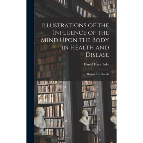 (영문도서) Illustrations of the Influence of the Mind Upon the Body in Health and Disease: Designed to E... Hardcover, Legare Street Press, English, 9781016471244