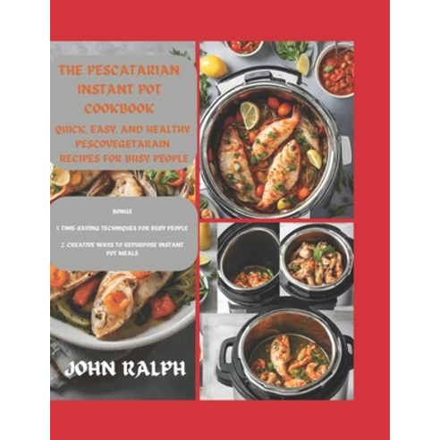 (영문도서) The Pescatarian Instant Pot Cookbook: Quick Easy and Healthy Pescovegetarian. Recipes for Bu... Paperback, Independently Published, English, 9798875697609