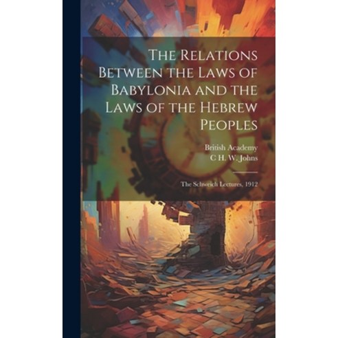 (영문도서) The Relations Between the Laws of Babylonia and the Laws of the Hebrew Peoples: The Schweich ... Hardcover, Legare Street Press, English, 9781019900888