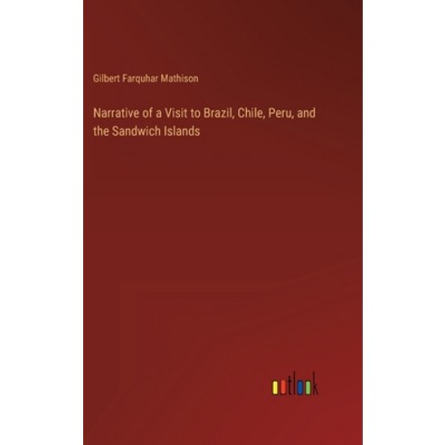(영문도서) Narrative of a Visit to Brazil Chile Peru and the Sandwich Islands Hardcover, Outlook Verlag, English, 9783368459390