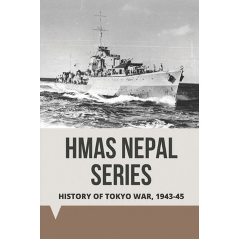 (영문도서) HMAS Nepal Series: History Of Tokyo War 1943-45: Tokyo War 1943-45 Paperback, Independently Published, English, 9798513752837