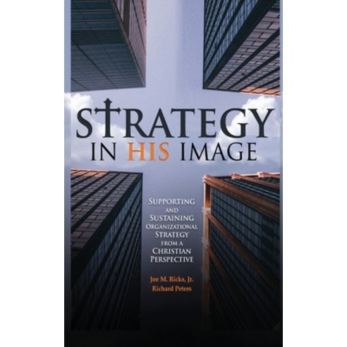 (영문도서) Strategy in His Image: Supporting and Sustaining Organizational Strategy From a Christian Per... Hardcover, Information Age Publishing, English, 9798887302461