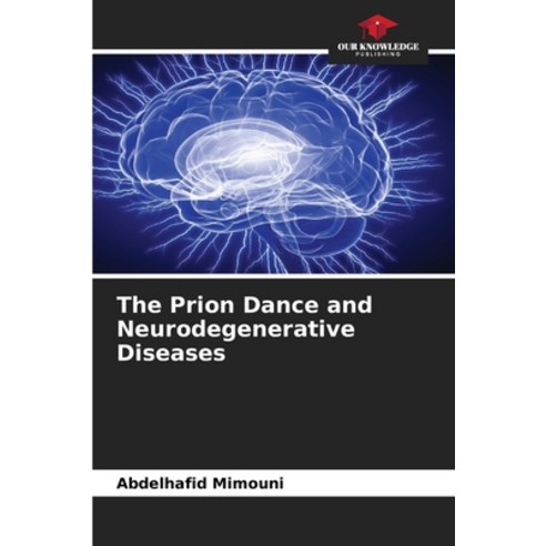 (영문도서) The Prion Dance and Neurodegenerative Diseases Paperback, Our Knowledge Publishing, English, 9786207316724