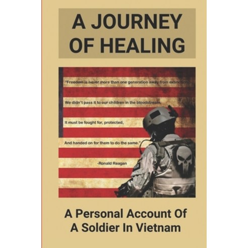 (영문도서) A Journey Of Healing: A Personal Account Of A Soldier In Vietnam: Vietnam War Stories Paperback, Independently Published, English, 9798514000807