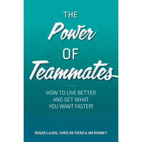 The Power of Teammates: How to Live Better and Get What You Want Faster! Paperback, FriesenPress, English, 9781525599521