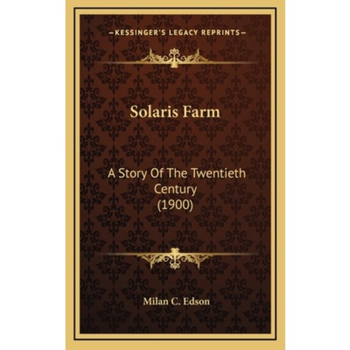 Solaris Farm: A Story Of The Twentieth Century (1900) Hardcover, Kessinger Publishing